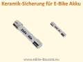 Keramik Sicherung für E-Bike Akku